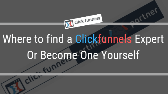 Where to find a Clickfunnels Expert Or Become One Yourself